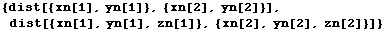 {dist[{xn[1], yn[1]}, {xn[2], yn[2]}], dist[{xn[1], yn[1], zn[1]}, {xn[2], yn[2], zn[2]}]}