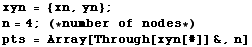 xyn = {xn, yn} ; n = 4 ; (* number of nodes *)  pts = Array[Through[xyn[#]] &, n] 