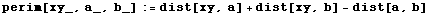 perim[xy_, a_, b_] := dist[xy, a] + dist[xy, b] - dist[a, b]