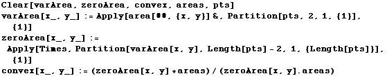 Clear[varArea, zeroArea, convex, areas, pts] varArea[x_, y_] := Apply[area[##, {x, y}] &, Partition[pts, 2, 1, {1}], {1}] zeroArea[x_, y_] := Apply[Times, Partition[varArea[x, y], Length[pts] - 2, 1, {Length[pts]}], {1}] convex[x_, y_] := (zeroArea[x, y] * areas)/(zeroArea[x, y] . areas) 