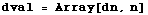 dval = Array[dn, n]